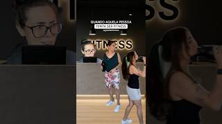 Quando Aquela Pessoa Tenga Ser Fitness -