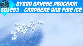 Dyson Sphere Program - S01E53 - Graphene and Fire Ice