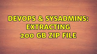 Celebrity DevOps & SysAdmins: Extracting 200 GB ZIP file Net Worth