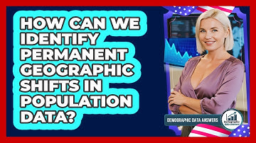 How Can We Identify Permanent Geographic Shifts In Population Data? - Demographic Data Answers