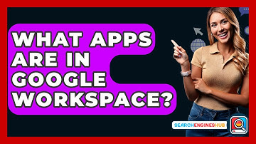 What Apps Are In Google Workspace? - SearchEnginesHub.com