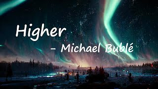 Michael Bublé - Higher  Lyrics