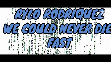 RYLO RODRIQUEZ WE COULD NEVER DIE FAST