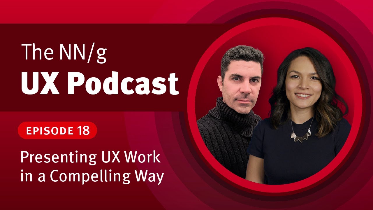 Presenting UX Work in a Compelling Way, NN/g UX Podcast episode 18