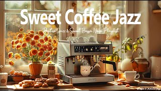 Sweet Coffee Jazz ~ Positive Morning Jazz & Bossa Nova Playlist for Happiness & Relaxation All Day