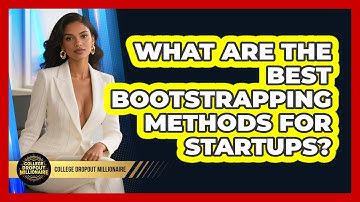 What Are The Best Bootstrapping Methods For Startups? - College Dropout Millionaire