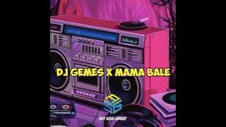 DJ GEMES X MAMA BALE BALE VIRAL TIKTOK