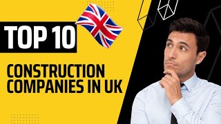 Top Construction Companies In UK 🇬🇧