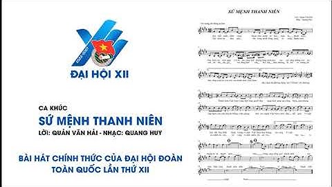 Sứ mệnh thanh niên   Ca khúc chính thức của Đại hội Đoàn XII
