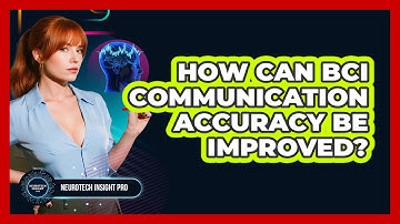 How Can BCI Communication Accuracy Be Improved? - Neurotech Insight Pro