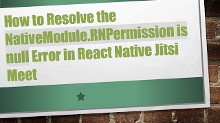 How to Resolve the NativeModule.RNPermission is null Error in React Native Jitsi Meet