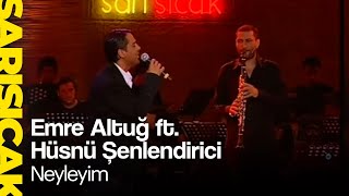 Emre Altuğ ft. Hüsnü Şenlendirici - Neyleyim (Sarı Sıcak) Resimi