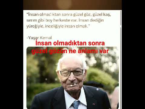 YAŞAR KEMAL NE GÜZEL SÖYLEMİŞ İNSAN OLMADIKTAN SONRA GÜZEL GÖZ GÜZEL KAŞ NE ANLAMI#yaşarkemal#kadın