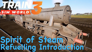 Train Sim World 3 - Spirit of Steam - Refuelling Introduction Training Module