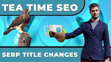 Is Google Changing SERP Display Titles? [Tea Time SEO]