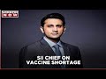 Centre failed to anticipate corona 2nd wave: Adar Poonawalla, says vaccine crunch till July