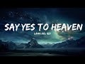 Lana Del Rey Say Yes To Heaven Lyrics 30 Min Lyrics Lana Del Rey Say Yes To Heaven Lyrics 30 Min Lyrics