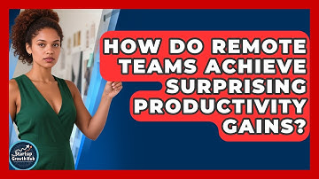 How Do Remote Teams Achieve Surprising Productivity Gains? - The Startup Growth Hub