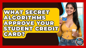 What Secret Algorithms Approve Your Student Credit Card? - Student Score Builder