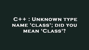 C++ : Unknown type name 