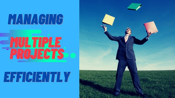 Managing Multiple Projects Efficiently..