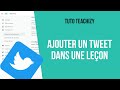 [TUTO TEACHIZY] Ajouter un tweet dans une leçon