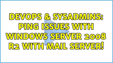 DevOps & SysAdmins: Ping issues with Windows Server 2008 R2 with mail server! (2 Solutions!!)
