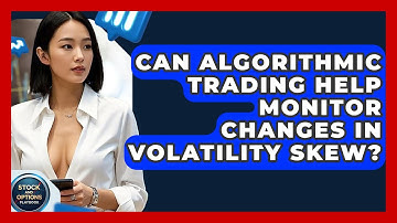 Can Algorithmic Trading Help Monitor Changes In Volatility Skew? - Stock and Options Playbook