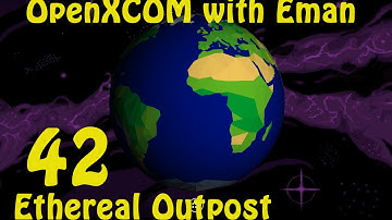 OpenXCOM with Eman 42: Ethereal Outpost