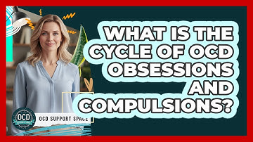 What Is The Cycle Of OCD Obsessions And Compulsions?