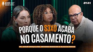 Porque o S3X0 acabo quando se casa? Aryane Marques | Glaucia Rocha | Pr. Josué Gonçalves