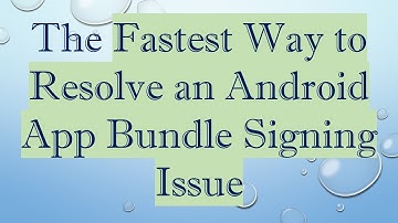 The Fastest Way to Resolve an Android App Bundle Signing Issue