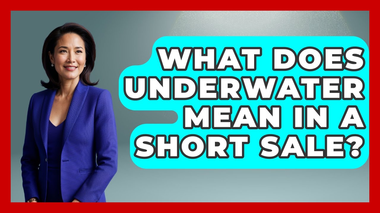 What Does Underwater Mean In A Short Sale? - Home Investing Experts