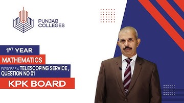 PGC lectures-Inter Part 1-KPK Board-Mathematics-Chapter 5-Exercise No 5.4 - Telescoping Service Q 01