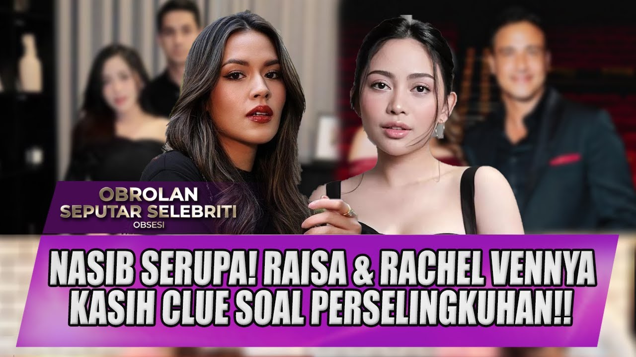 JULID BERJAMAAH! RAISA & RACHEL VENNYA KOMPAK SINDIR, CLUE PERSELINGKUHAN TERKUAK! - SELEB ON NEWS