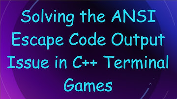 Solving the ANSI Escape Code Output Issue in C+ +  Terminal Games