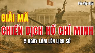 Giải Mã Chiến Dịch Hồ Chí Minh 5 Ngày Làm Lên Lịch Sử