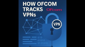How Ofcom Could Track VPN Usage — Online Safety Act