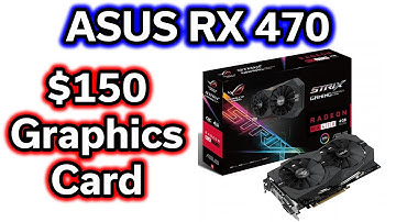 ASUS RX 470 Strix - $150 Graphics Card - Review