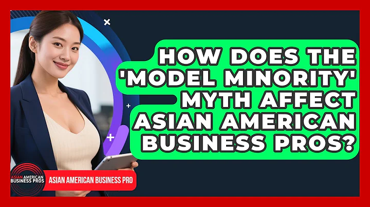 How Does The 'model Minority' Myth Affect Asian American Business Pros?