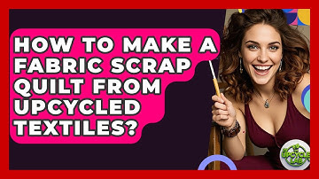 How To Make A Fabric Scrap Quilt From Upcycled Textiles? - The Upcycle Lab