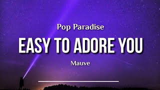 Mauve - Easy To Adore You (Lyric) Resimi