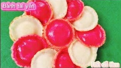 Cách làm bánh tai yến cực kì đơn giản thơm ngon và thành công dễ dàng
