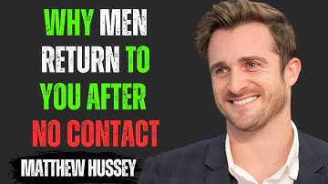 WHY MEN RETURN TO YOU AFTER NO CONTACT | Matthew Hussey Motivational Speech