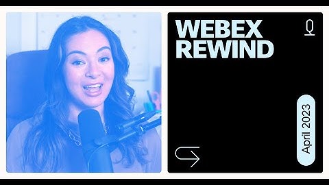 Webex Rewind | April 2023