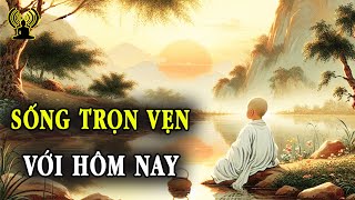 Không hối tiếc hôm qua, không chờ đợi ngày mai. Sống trọn vẹn hôm nay, thấy đời đầy ý nghĩa