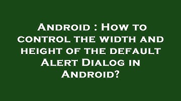 Android : How to control the width and height of the default Alert Dialog in Android?
