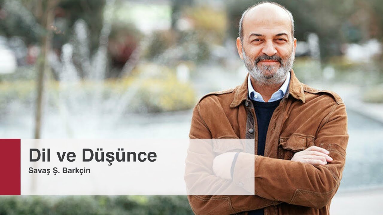 Dr. Savaş Ş. Barkçin | Dil ve Düşünce Üzerine