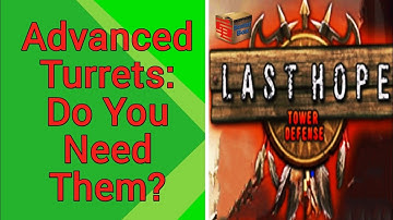 Last Hope TD: Advanced Turrets, Do You Need Them?
