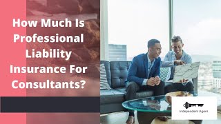 How Much Is Professional Liability Insurance For Consultants?